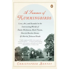 A Summer of Hummingbirds: Love, Art, and Scandal in the Intersecting Worlds of Emily Dickinson, Mark Twain, Harriet Beecher Stowe, and Martin Johnson