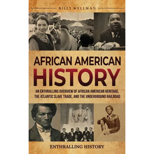 African American History: An Enthralling Overview of African American Heritage, the Atlantic Slave Trade, and the Underground Railroad
