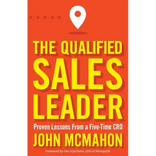 The Qualified Sales Leader: Proven Lessons from a Five Time Cro