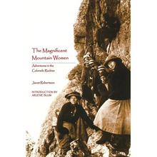 The Magnificent Mountain Women: Adventures in the Colorado Rockies