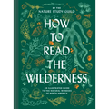 How to Read the Wilderness: An Illustrated Guide to the Natural Wonders of North America