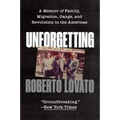 Unforgetting: A Memoir of Family, Migration, Gangs, and Revolution in the Americas