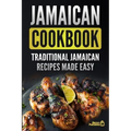 Jamaican Cookbook: Traditional Jamaican Recipes Made Easy