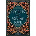Secrets of Divine Love: A Spiritual Journey into the Heart of Islam