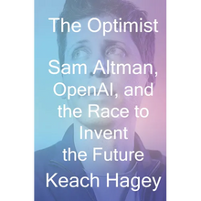 The Optimist: Sam Altman, Openai, and the Race to Invent the Future