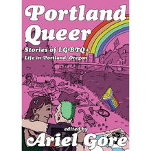 Portland Queer: Stories of LGBTQ+ Life in Portland, Oregon