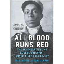 All Blood Runs Red: The Legendary Life of Eugene Bullard--Boxer, Pilot, Soldier, Spy
