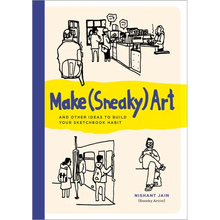 Make (Sneaky) Art: And Other Ideas to Build Your Sketchbook Habit