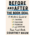 Before and After the Book Deal: A Writer's Guide to Finishing, Publishing, Promoting, and Surviving Your First Book