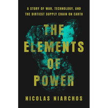 The Elements of Power: A Story of War, Technology, and the Dirtiest Supply Chain on Earth