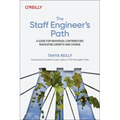 The Staff Engineer's Path: A Guide for Individual Contributors Navigating Growth and Change