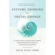 Systems Thinking for Social Change: A Practical Guide to Solving Complex Problems, Avoiding Unintended Consequences, and Achieving Lasting Results