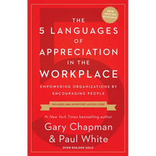 The 5 Languages of Appreciation in the Workplace: Empowering Organizations by Encouraging People