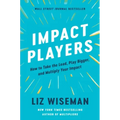 Impact Players: How to Take the Lead, Play Bigger, and Multiply Your Impact