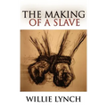 The Willie Lynch Letter and the Making of a Slave
