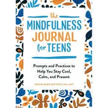 The Mindfulness Journal for Teens: Prompts and Practices to Help You Stay Cool, Calm, and Present