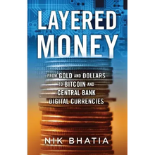 Layered Money: From Gold and Dollars to Bitcoin and Central Bank Digital Currencies