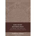 Ancient Astrology in Theory and Practice: A Manual of Traditional Techniques, Volume II: Delineating Planetary Meaning