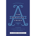The Apostles' Creed: Discovering Authentic Christianity in an Age of Counterfeits