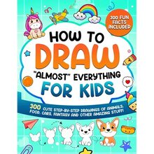 How to Draw "Almost" Everything for Kids: 300 Cute Step-By-Step Drawings of Animals, Food, Cars, Fantasy and Other Amazing Stuff