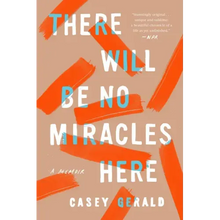 There Will Be No Miracles Here: A Memoir