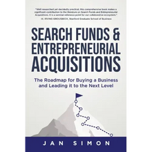 Search Funds & Entrepreneurial Acquisitions: The Roadmap for Buying a Business and Leading it to the Next Level