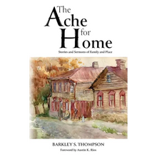 The Ache for Home: Stories and Sermons of Family and Place