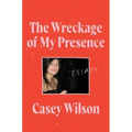The Wreckage of My Presence: Essays