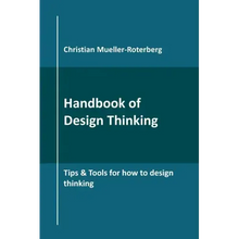 Handbook of Design Thinking: Tips & Tools for how to design thinking