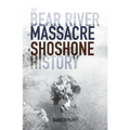 The Bear River Massacre: A Shoshone History