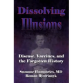 Dissolving Illusions: Disease, Vaccines, and The Forgotten History