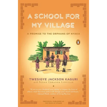 A School for My Village: A Promise to the Orphans of Nyaka