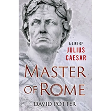 Master of Rome: A Life of Julius Caesar