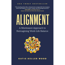 Alignment: A Montessori Approach to Reimagining Work-Life Balance