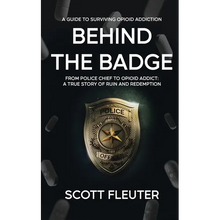 Behind the Badge: From Police Chief to Opioid Addict: A True Story of Ruin and Redemption
