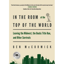In the Room at the Top of the World: Leaving the Midwest, the Bucks Title Run, and Other Survivals