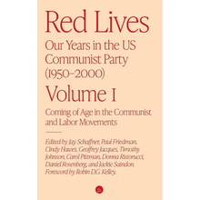 Red Lives: Our Years in the U.S. Communist Party (1950-2000), Vol. 1: Coming of Age in the Communist and Labor Movements