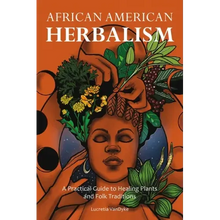 African American Herbalism: A Practical Guide to Healing Plants and Folk Traditions