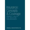 Insurance: Concepts & Coverage: Property, Liability, Life, Health and Risk Management