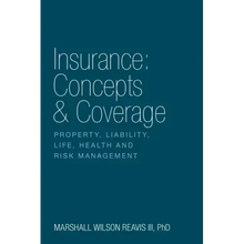 Insurance: Concepts & Coverage: Property, Liability, Life, Health and Risk Management