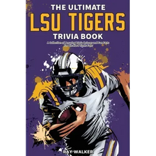 The Ultimate LSU Tigers Trivia Book: A Collection of Amazing Trivia Quizzes and Fun Facts for Die-Hard Tigers Fans!