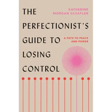 The Perfectionist's Guide to Losing Control: A Path to Peace and Power