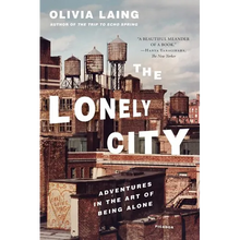The Lonely City: Adventures in the Art of Being Alone