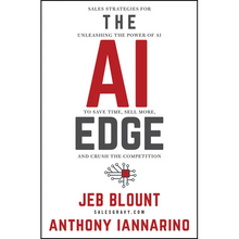 The AI Edge: Sales Strategies for Unleashing the Power of AI to Save Time, Sell More, and Crush the Competition