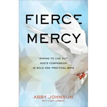 Fierce Mercy: Daring to Live Out God's Compassion in Bold and Practical Ways