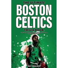 The Ultimate Boston Celtics Trivia Book: A Collection of Amazing Trivia Quizzes and Fun Facts for Die-Hard Celtics Fans!