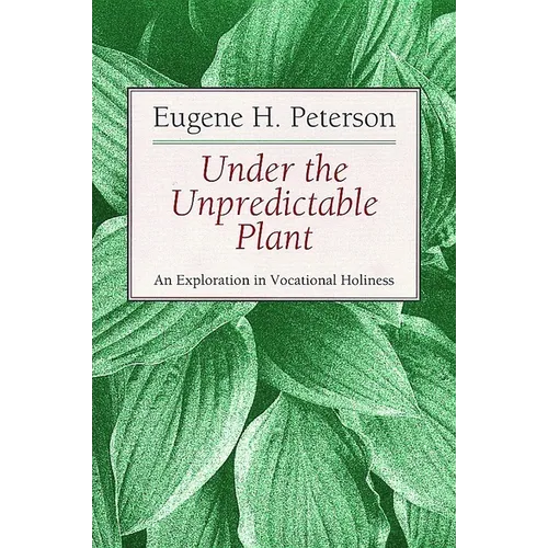 Under the Unpredictable Plant: An Exploration in Vocational Holiness