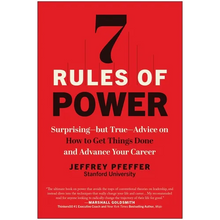 7 Rules of Power: Surprising--But True--Advice on How to Get Things Done and Advance Your Career