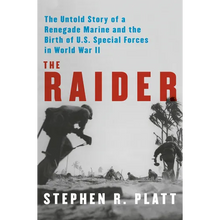 The Raider: The Untold Story of a Renegade Marine and the Birth of U.S. Special Forces in World War II