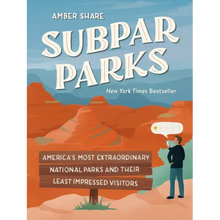 Subpar Parks: America's Most Extraordinary National Parks and Their Least Impressed Visitors
